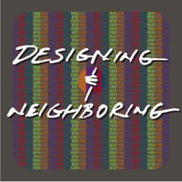 Designing & Neighboring podcast