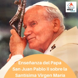 09-Enseñanza de San Juan Pablo II sobre la Santísima Virgen María