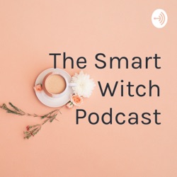 The Smart Witch Podcast