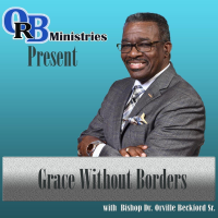 Orville R. Beckford Ministries Podcast: "GRACE WITHOUT BORDERS!" podcast