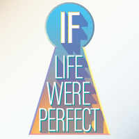 If Life Were Perfect podcast