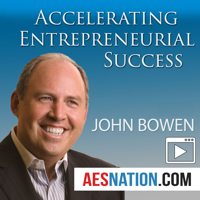 Accelerating Entrepreneurial Success (Video) with John Bowen podcast