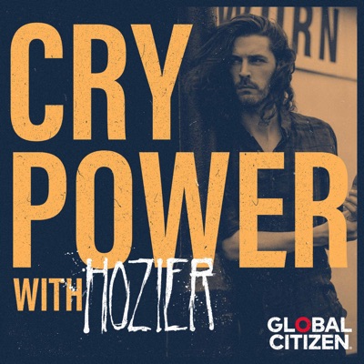 Cry Power Podcast with Hozier and Global Citizen Cry Power Podcast with Hozier and Global Citizen
