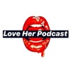 Love Her Podcast artwork