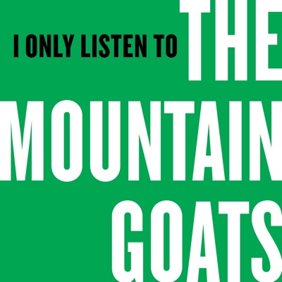 I Only Listen to the Mountain Goats I Only Listen to the Mountain Goats