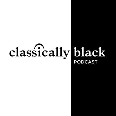 Classically Black Podcast Classically Black Podcast