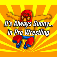 It's Always Sunny in Pro Wrestling podcast