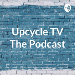 Upcycle TV The Podcast