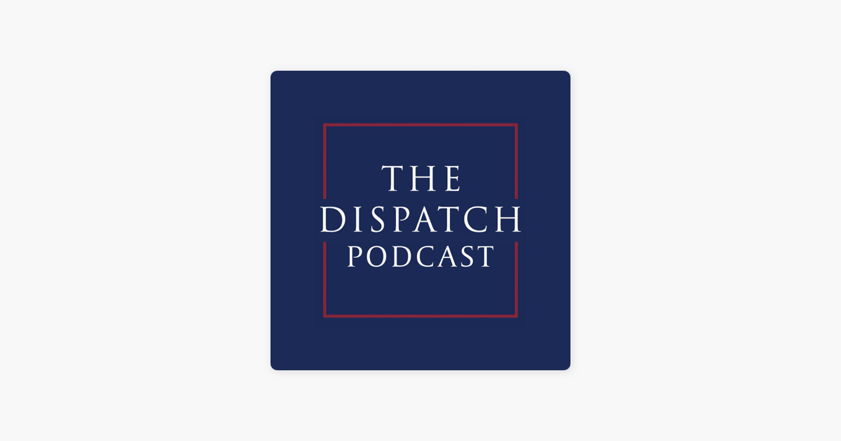 ‎The Dispatch Podcast on Apple Podcasts