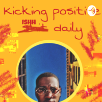 Kicking positivity daily podcast