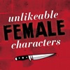 Unlikeable Female Characters artwork
