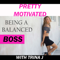 Pretty Motivated Being A Balanced BOSS podcast