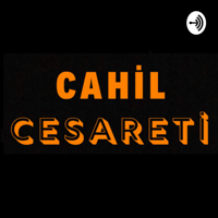 Cahil Cesareti podcast
