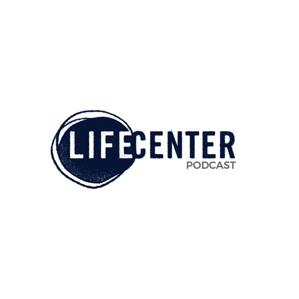 Life Center Podcast