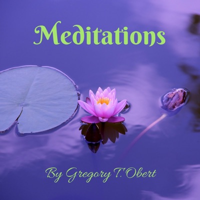 Meditations by Gregory T. Obert Meditations by Gregory T. Obert