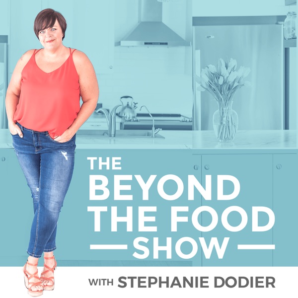Going Beyond the Food: Intuitive Eating, Emotional Eating, Body Neutrality, Diet Mindset and Anti-Diet Podcast