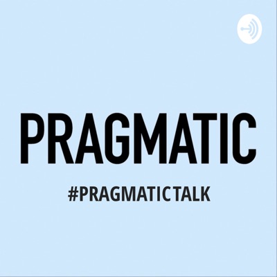 Pragmatic Talk Pragmatic Talk