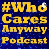 #WhoCaresAnyway Podcast artwork