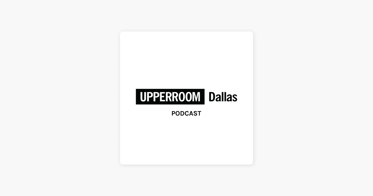 Upperroom Dallas Podcast On Apple Podcasts