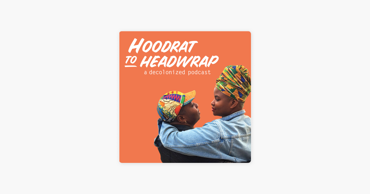 ‎hoodrat To Headwrap A Decolonized Podcast On Apple Podcasts