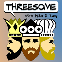 Threesome with Mike and Tony podcast
