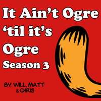 It Ain't Ogre 'Til It's Ogre podcast