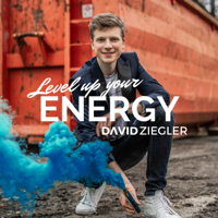 Level up your ENERGY | mit David Ziegler - Deutschlands jüngstem zertifizierten Mental-Coach podcast