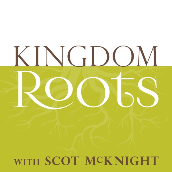 Kingdom Roots with Scot McKnight
