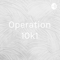 Operation 10k1 podcast