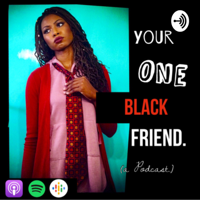 Your One Black Friend podcast