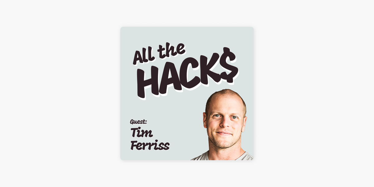vandtæt Cirkel samtidig All the Hacks: Building The Tim Ferriss Show to 700+ Million Downloads with Tim  Ferriss on Apple Podcasts
