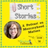 Short Stories: A Podcast on Mommyhood Matters artwork
