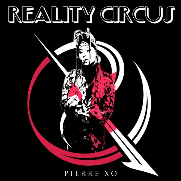 The Reality Circus w/ PIERRE XO