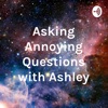 Asking Annoying Questions with Ashley artwork