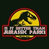 Is It Better Than Jurassic Park? artwork
