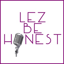 Lez Be Honest Episode 5: The Butch, The Baker, The Candlestick-maker