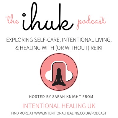 The IHUK Podcast, from Intentional Healing UK The IHUK Podcast, from Intentional Healing UK
