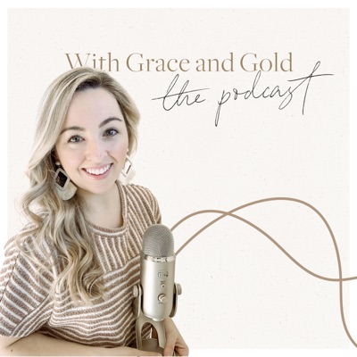 With Grace and Gold: The Podcast With Grace and Gold: The Podcast