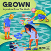 Grown, a podcast from The Moth - Grown