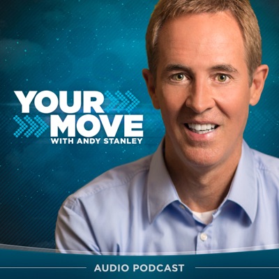 Your Move with Andy Stanley Podcast Your Move with Andy Stanley Podcast
