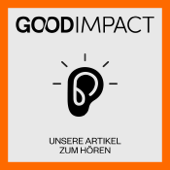 Good Impact - Unsere Artikel zum Hören - Good Impact Magazin