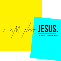 I AM NOT JESUS podcast