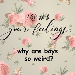 !@#$ your feelings: why are boys so weird?