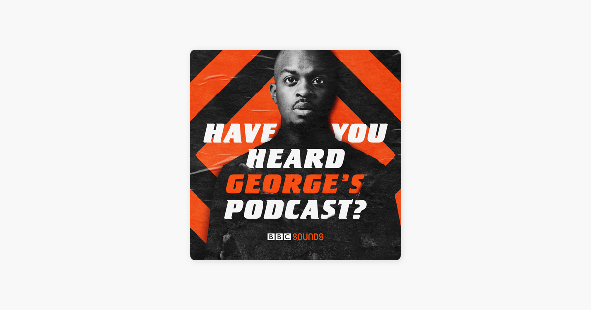 ‎Have You Heard George's Podcast? on Apple Podcasts