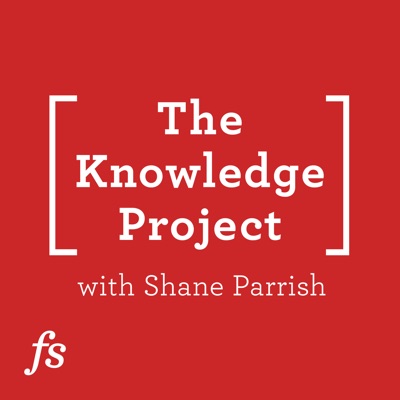 The Knowledge Project with Shane Parrish The Knowledge Project with Shane Parrish