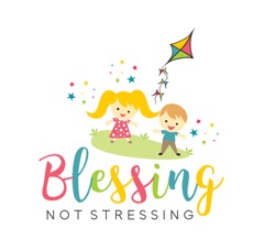 Blessing Not Stressing - Happy Parenting