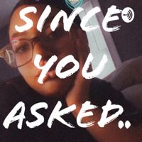 Since You Asked... podcast
