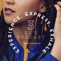 Experience, Express, Exhale w/ Taylor D podcast