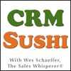 The CRM Sushi Podcast, With Inbound Marketing Expert Wes Schaeffer The Sales Whisperer® artwork