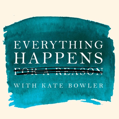 Everything Happens with Kate Bowler Everything Happens with Kate Bowler
